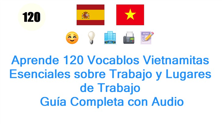 Aprende 120 Vocablos Vietnamitas Esenciales sobre Trabajo y Lugares de Trabajo: Guía Completa con Audio